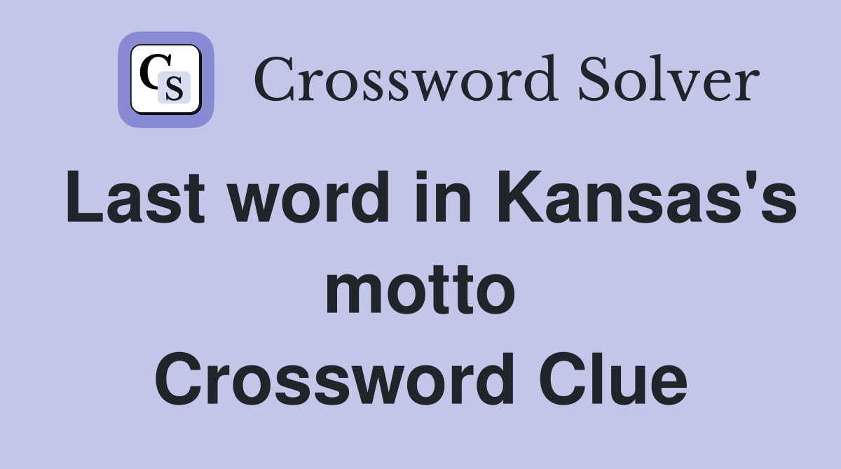 Last word in Kansas s motto Crossword Clue Answers Crossword Solver